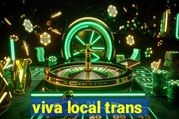 viva local trans